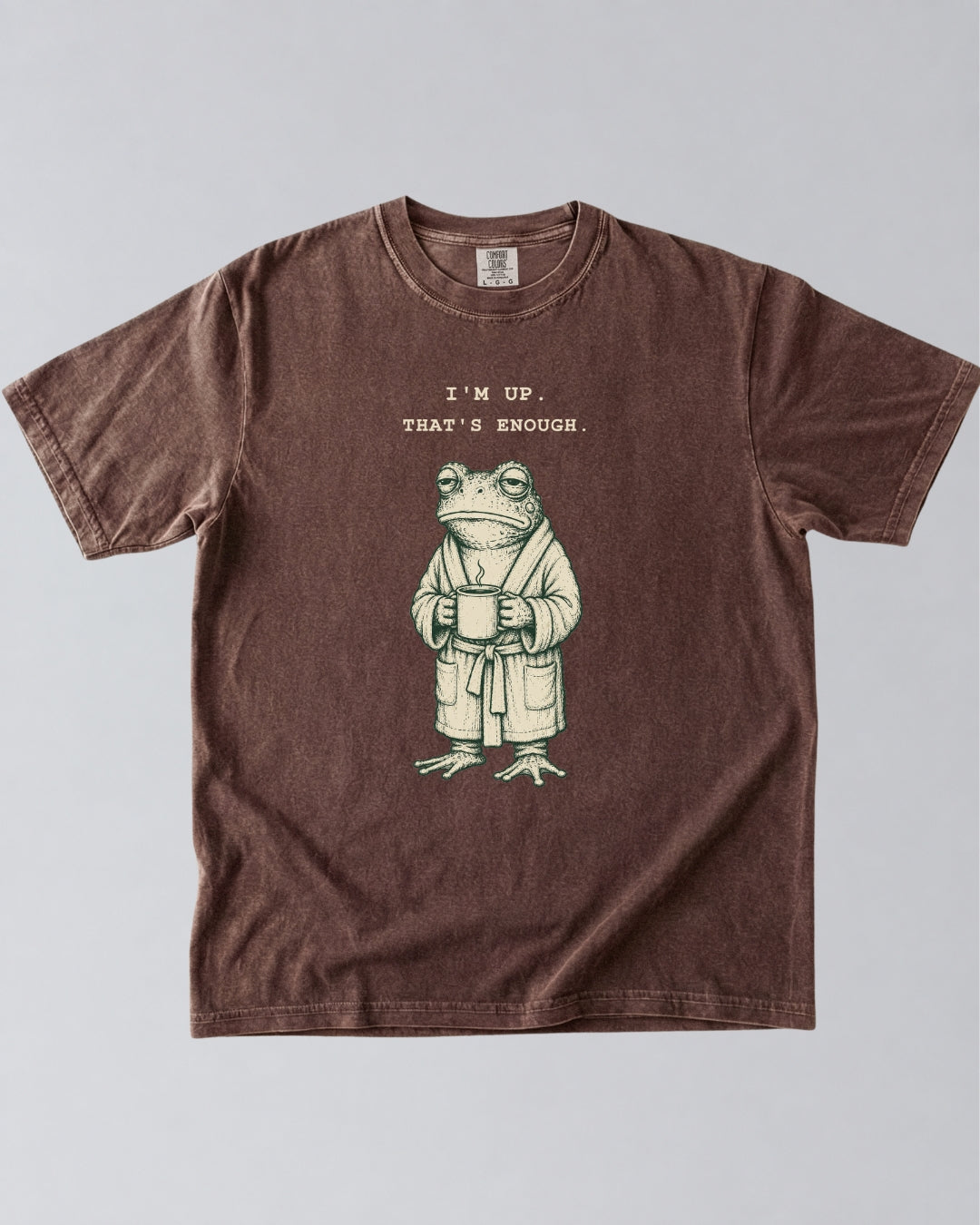 I’m Up. That’s Enough. Frog T-Shirt