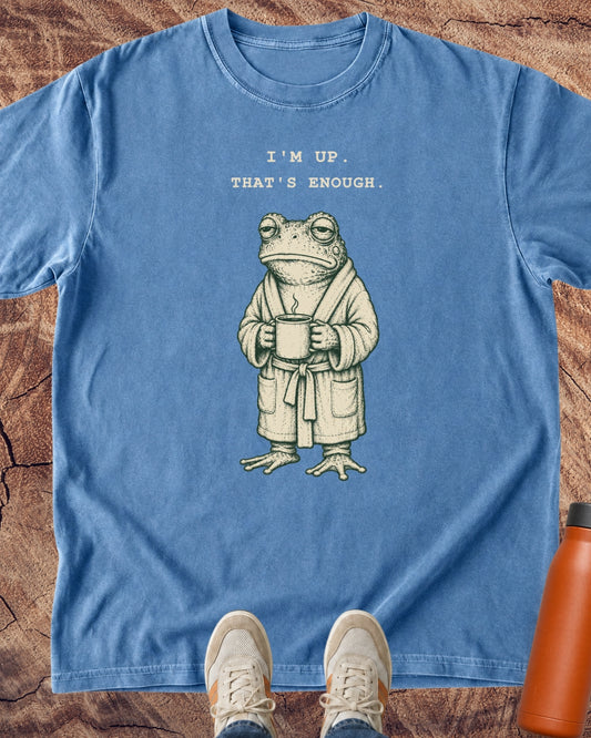 Iβm Up. Thatβs Enough. Frog T-Shirt
