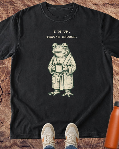 I’m Up. That’s Enough. Frog T-Shirt