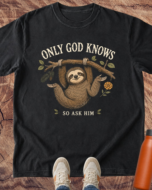 Only God Knows So Ask Him Sloth T-Shirt