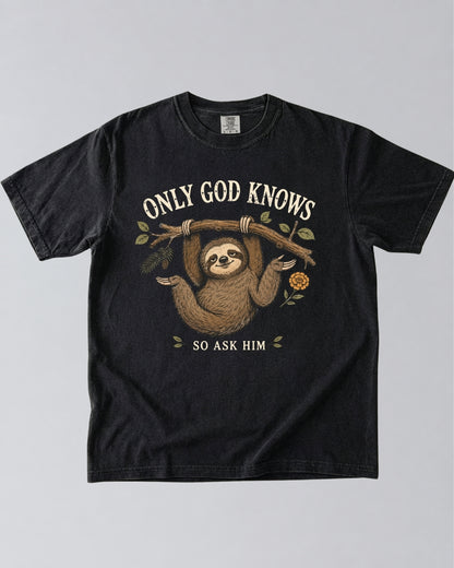 Only God Knows So Ask Him Sloth T-Shirt