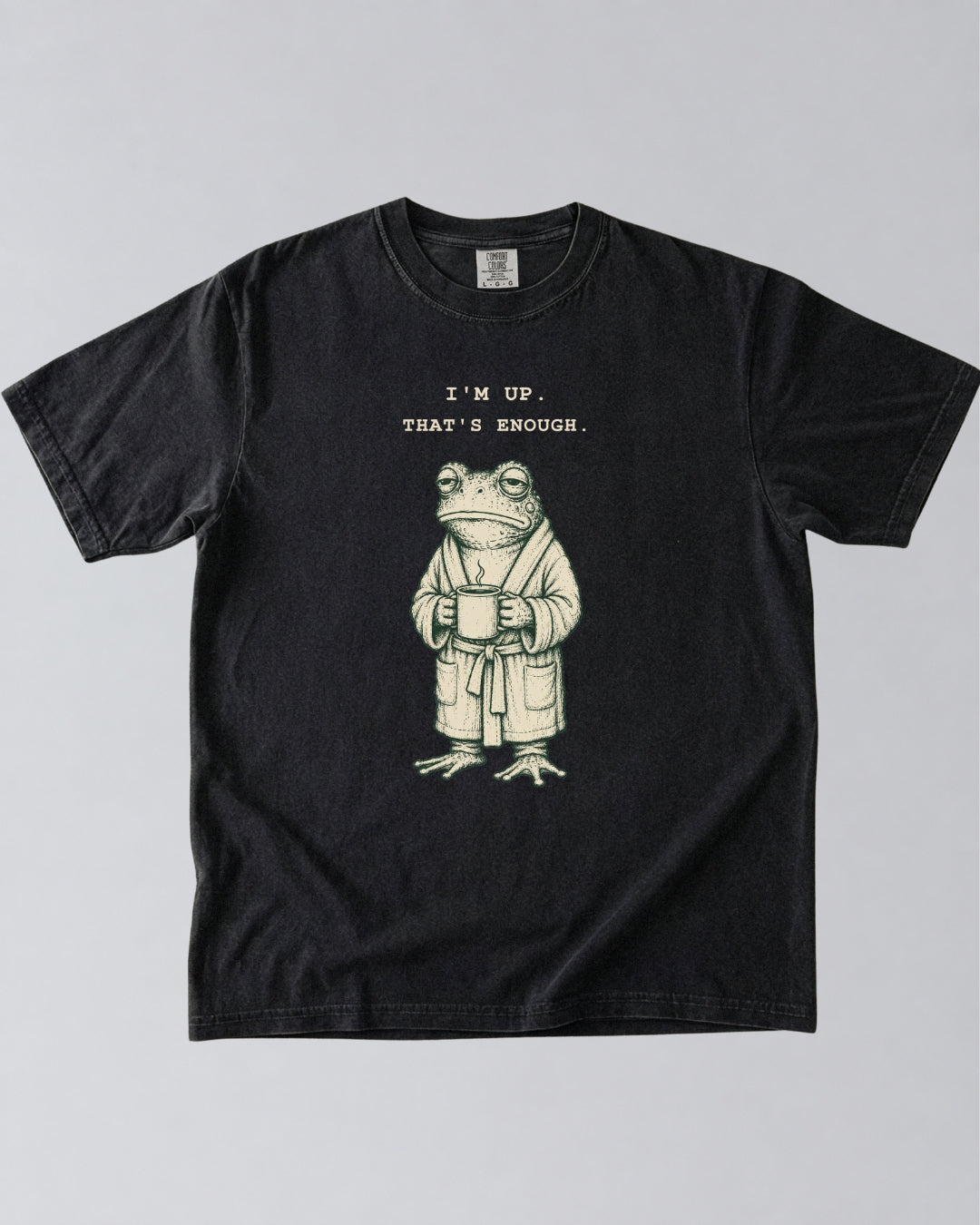 I’m Up. That’s Enough. Frog T-Shirt