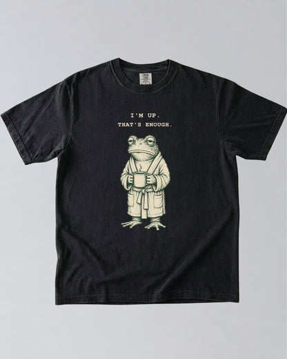 I’m Up. That’s Enough. Frog T-Shirt