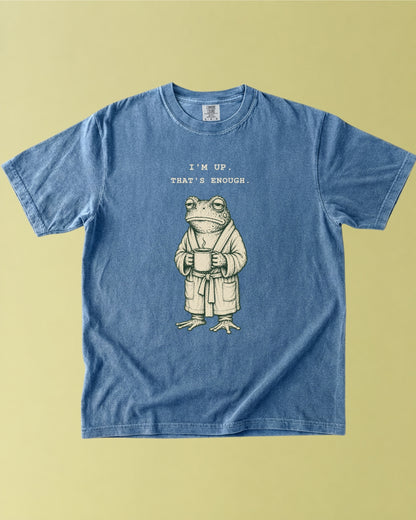 I’m Up. That’s Enough. Frog T-Shirt