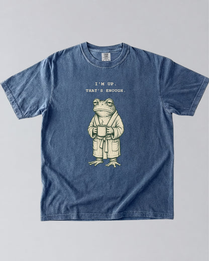 I’m Up. That’s Enough. Frog T-Shirt