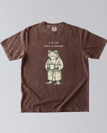 I’m Up. That’s Enough. Frog T-Shirt