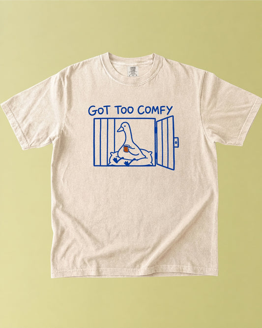 Got Too Comfy Goose T-Shirt
