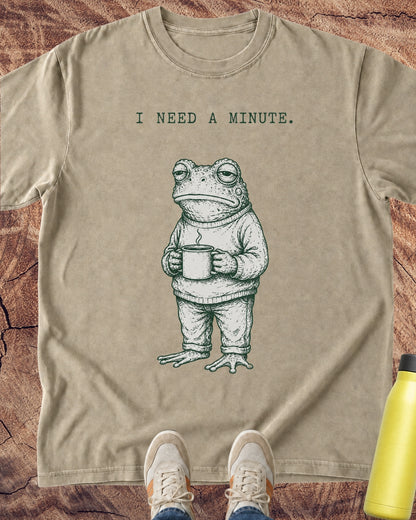 I Need a Minute Frog T-Shirt
