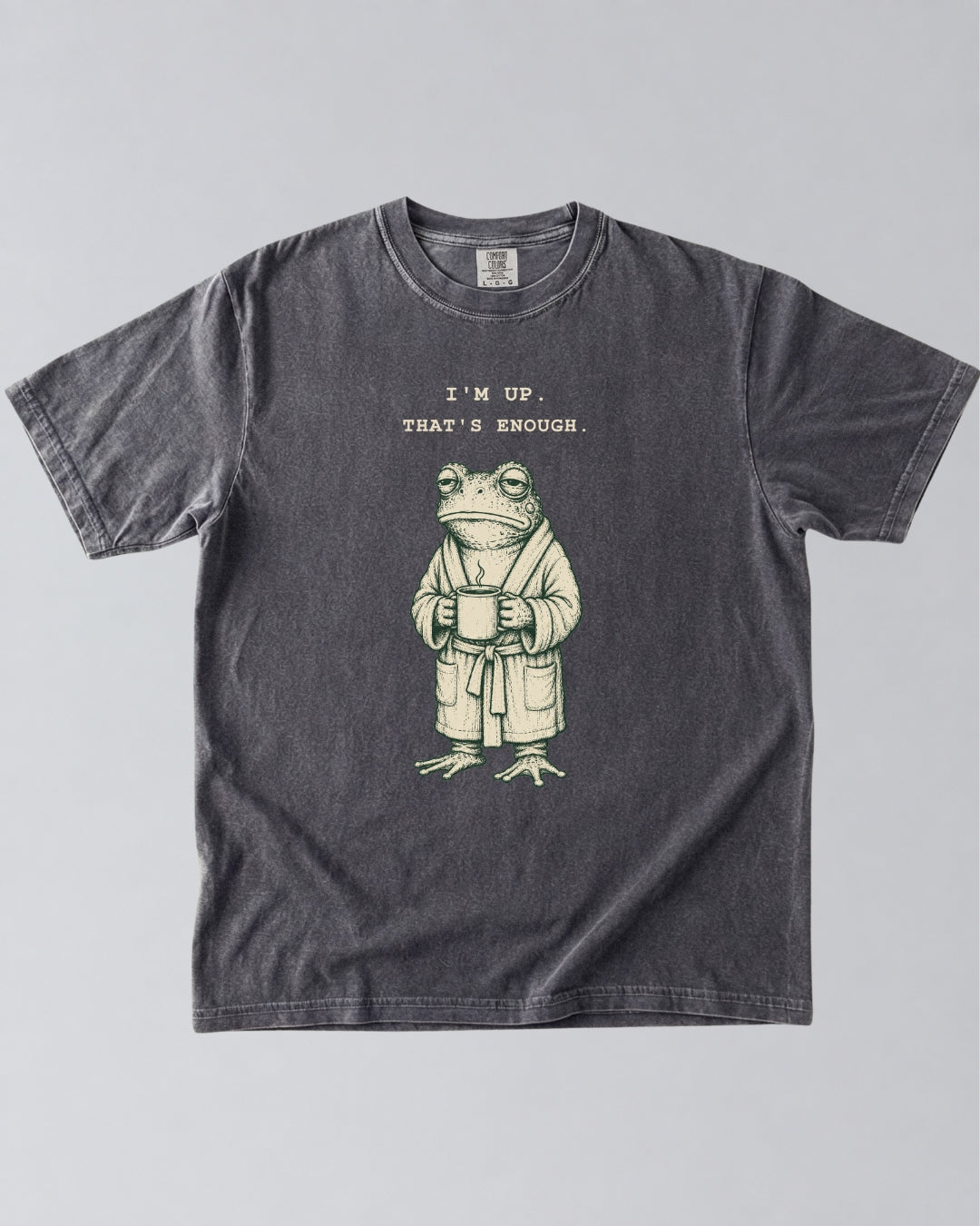 I’m Up. That’s Enough. Frog T-Shirt