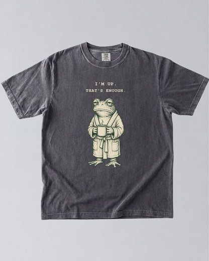 I’m Up. That’s Enough. Frog T-Shirt