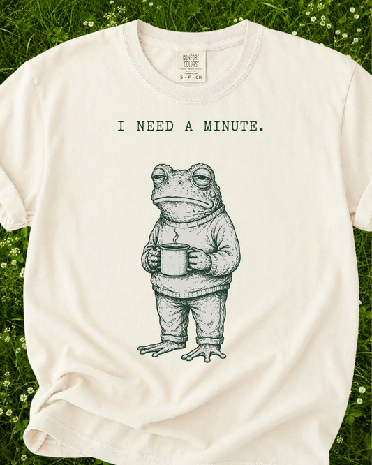 I Need A Minute T-Shirt