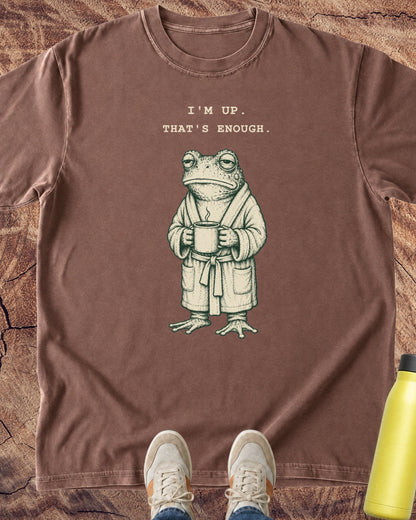 I’m Up. That’s Enough. Frog T-Shirt