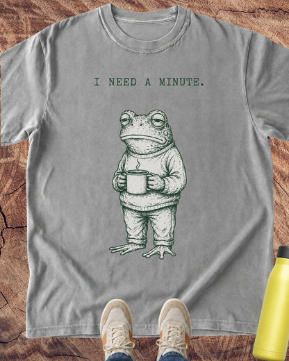 I Need a Minute Frog T-Shirt