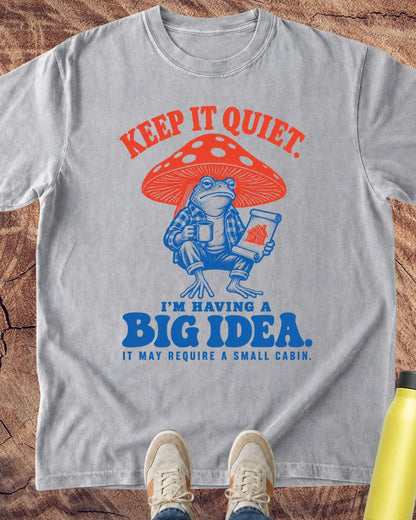 Keep It Quiet: I'm Having A Big Idea T-Shirt