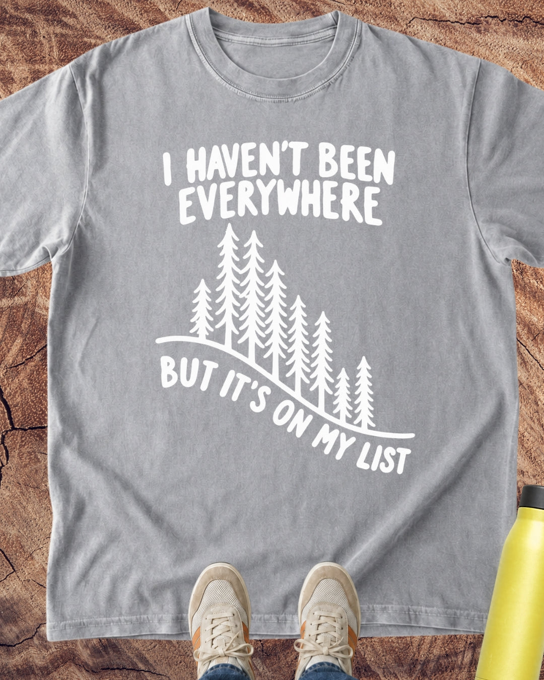 Haven't Been Everywhere T-Shirt