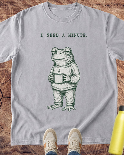 I Need a Minute Frog T-Shirt