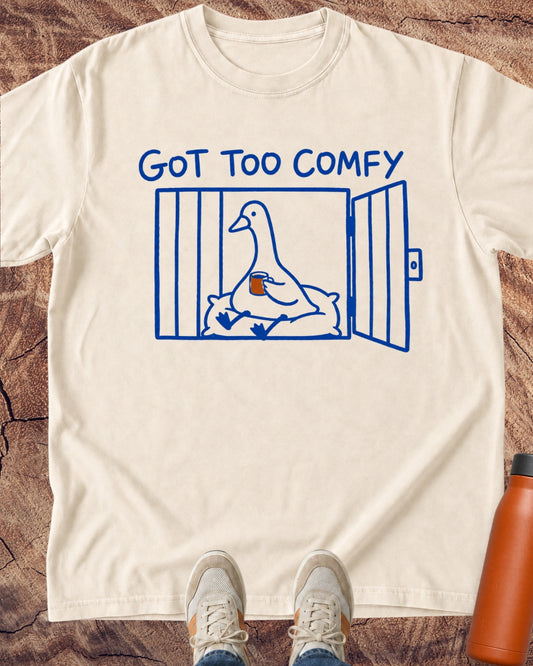 Got Too Comfy Goose T-Shirt
