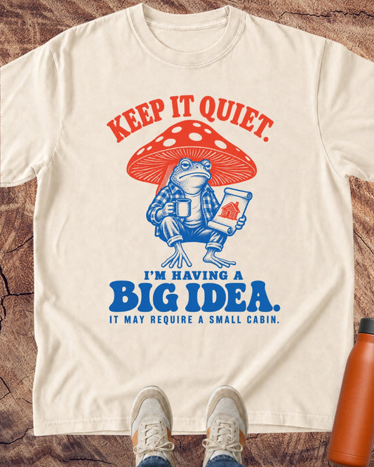 Keep It Quiet: I'm Having A Big Idea T-Shirt