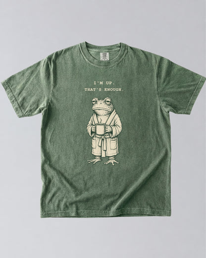 I’m Up. That’s Enough. Frog T-Shirt