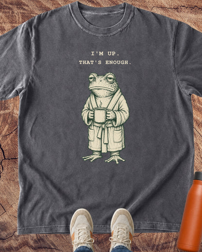 I’m Up. That’s Enough. Frog T-Shirt
